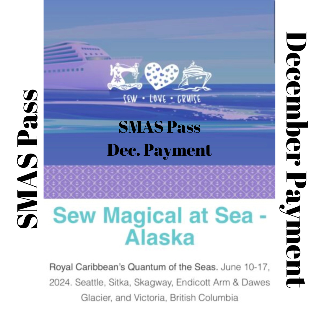 Sew Magical at Sea (Alaska Jun. ’24) – SMAS Pass – Dec Payment